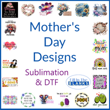 Load image into Gallery viewer, Mother&#39;s Day Designs Sublimation
